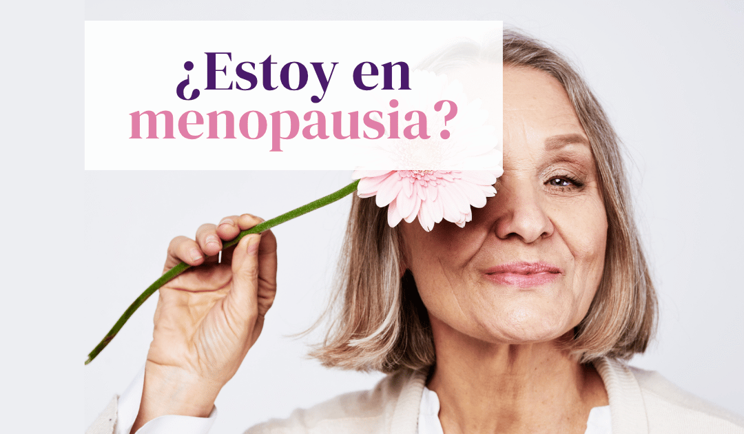 ¿Cómo saber si estoy en menopausia?